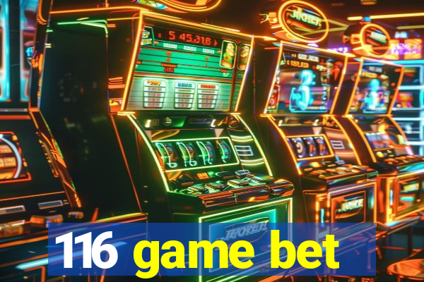 116 game bet